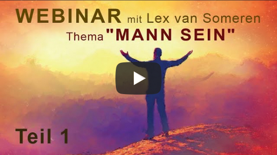 WEBINAR für MÄNNER Teil 1 mit Lex van Someren, Thema "MANN-SEIN"