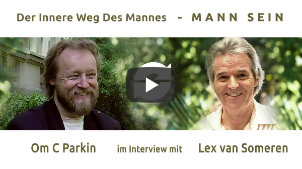 DER INNERE WEG DES MANNES - MANN-SEIN - Teil 5 - OM C. PARKIN im Interview mit Lex van Someren