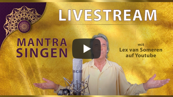 LIVESTREAM MANTRA-SING CONCERT mit Lex van Someren 7. FEBRUAR  2021 - 20.30 Uhr MEZ/8.30 pm CET