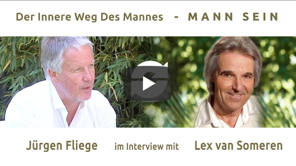 DER INNERE WEG DES MANNES - MANN-SEIN - Teil 1 - JÜRGEN FLIEGE im Interview mit Lex van Someren