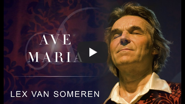 AVE MARIA --- LEX VAN SOMEREN Live in Concert - A sacred blessing for this moment in time