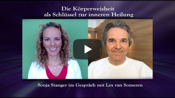 DIE KÖRPERWEISHEIT ALS SCHLÜSSEL ZUR INNEREN HEILUNG - Sonja Stanger im Gespräch mit Lex van Someren